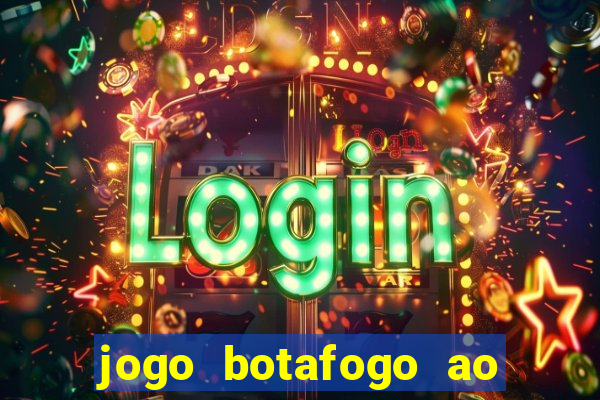 jogo botafogo ao vivo hd